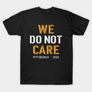 WE DO NOT CARE, pittsburgh steelers football fans T-Shirt
